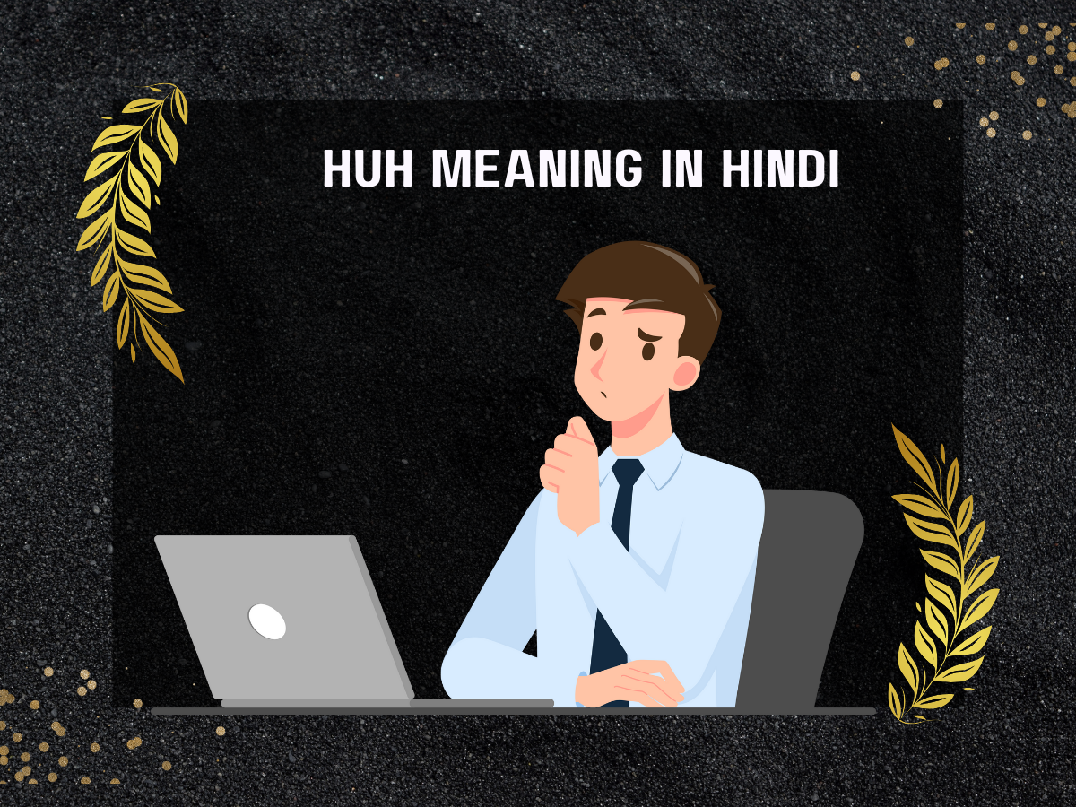 Huh Meaning In Hindi