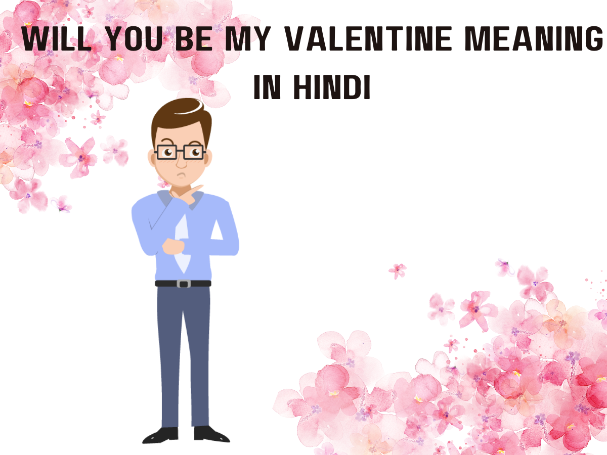 Meaning of Will You Be My Valentine in Hindi